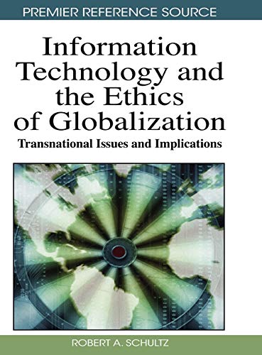Information Technology and the Ethics of Globalization: Transnational Issues and Implications (Premier Reference Source)