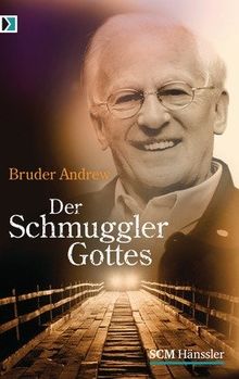 Der Schmuggler Gottes: Er wußte nie, ob hinter der Grenze Tod oder Leben auf ihn wartete