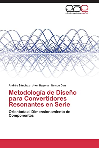 Metodología de Diseño para Convertidores Resonantes en Serie: Orientada al Dimensionamiento de Componentes