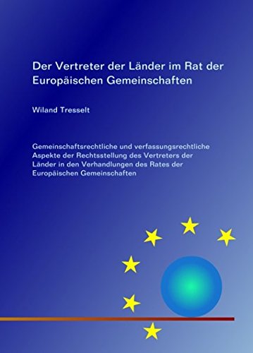 Der Vertreter der Länder im Rat der Europäischen Gemeinschaften: Gemeinschaftsrechtliche und verfassungsrechtliche Aspekte der Rechtsstellung des ... des Rates der Europäischen Gemeinschaften