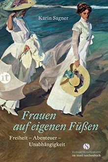 Frauen auf eigenen Füßen: Freiheit – Abenteuer – Unabhängigkeit (Elisabeth Sandmann im it)