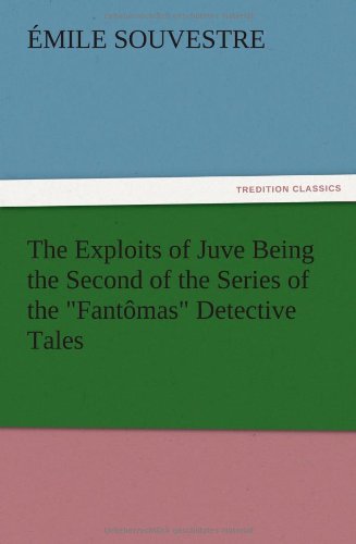 The Exploits of Juve Being the Second of the Series of the Fantômas Detective Tales