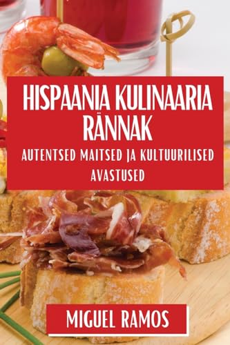 Hispaania Kulinaaria Rännak: Autentsed Maitsed ja Kultuurilised Avastused