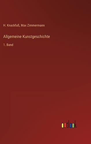 Allgemeine Kunstgeschichte: 1. Band