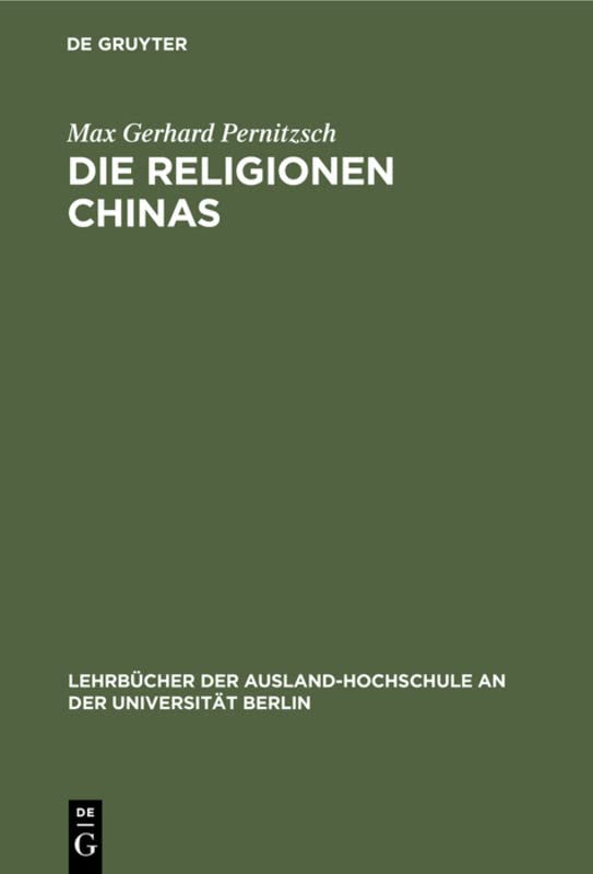 Die Religionen Chinas (Lehrbücher der Ausland-Hochschule an der Universität Berlin, 40, Band 40)