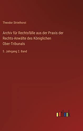 Archiv für Rechtsfälle aus der Praxis der Rechts-Anwälte des Königlichen Ober-Tribunals: 5. Jahrgang 2. Band