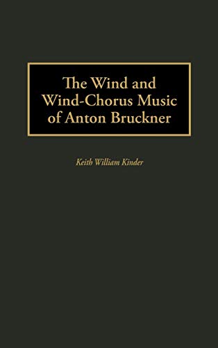 The Wind and Wind-Chorus Music of Anton Bruckner (Contributions to the Study of Music & Dance)