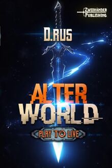 AlterWorld: Eine LitRPG-Serie (Play to Live, Band 1)