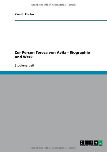 Zur Person Teresa von Avila - Biographie und Werk