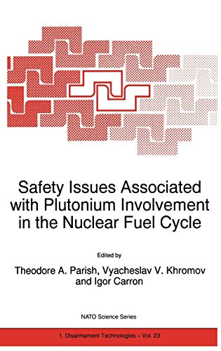 Safety Issues Associated with Plutonium Involvement in the Nuclear Fuel Cycle (NATO Science Partnership Subseries: 1, 23, Band 23)