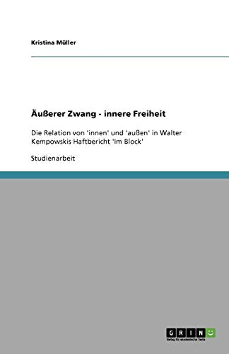 Äußerer Zwang - innere Freiheit: Die Relation von 'innen' und 'außen' in Walter Kempowskis Haftbericht 'Im Block'