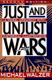 Just And Unjust Wars: Incorporating The Lessons Of Operation Desert Storm: A Moral Argument with Historical Illustrations