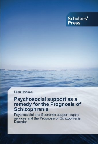Psychosocial support as a remedy for the Prognosis of Schizophrenia: Psychosocial and Economic support supply services and the Prognosis of Schizophrenia Disorder