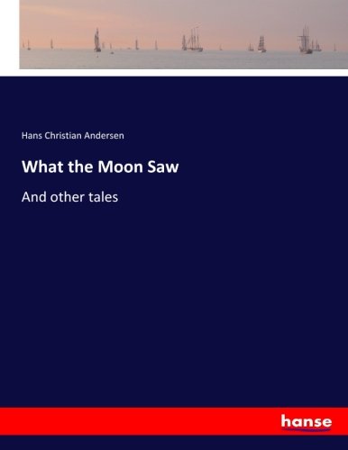 What the Moon Saw: And other tales