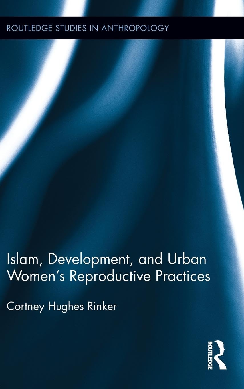 Islam, Development, and Urban Women's Reproductive Practices (Routledge Studies in Anthropology, 9, Band 9)