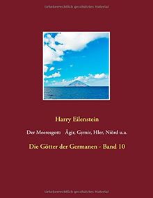 Der Meeresgott: Ägir, Gymir, Hler, Niörd u.a.: Die Götter der Germanen - Band 10
