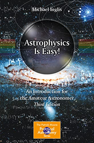 Michael Inglis Astrophysics Is Easy!, An Introduction For The Amateur Astronomer (The Patrick Moore Practical Astronomy Series)