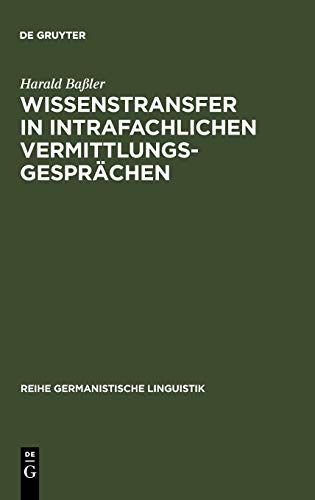 Wissenstransfer in intrafachlichen Vermittlungsgesprächen: Eine empirische Untersuchung von Unterweisungen in Lehrwerkstätten für Automobilmechaniker (Reihe Germanistische Linguistik, 162, Band 162)