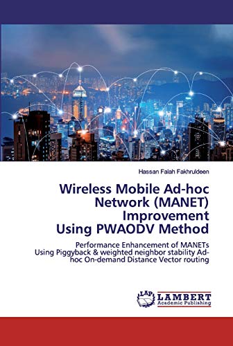 Wireless Mobile Ad-hoc Network (MANET) Improvement Using PWAODV Method: Performance Enhancement of MANETs Using Piggyback & weighted neighbor stability Ad-hoc On-demand Distance Vector routing