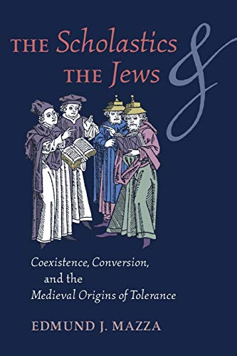 The Scholastics and the Jews: Coexistence, Conversion, and the Medieval Origins of Tolerance
