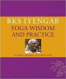 B.K.S. Iyengar Yoga Wisdom and Practice