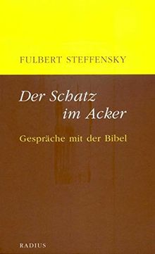 Der Schatz im Acker: Gespräche mit der Bibel