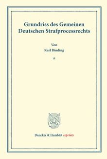 Grundriss des Gemeinen Deutschen Strafprocessrechts.: Grundriss des Gemeinen Deutschen Strafprocessrechts. (Duncker & Humblot reprints)