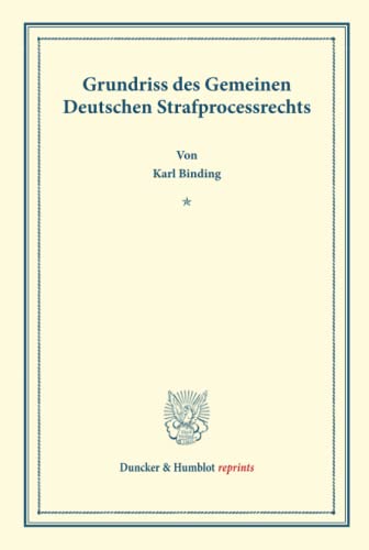 Grundriss des Gemeinen Deutschen Strafprocessrechts.: Grundriss des Gemeinen Deutschen Strafprocessrechts. (Duncker & Humblot reprints)