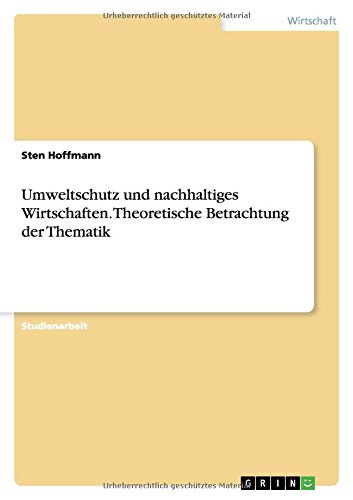 Umweltschutz und nachhaltiges Wirtschaften. Theoretische Betrachtung der Thematik