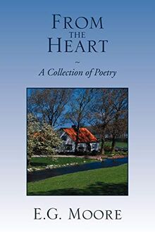 From the Heart - A Collection of Poetry: A Collection of Poetry