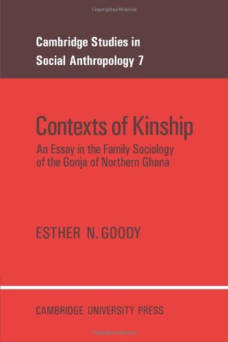 Contexts of Kinship: An Essay in the Family Sociology of the Gonja of Northern Ghana (Cambridge Studies in Social and Cultural Anthropology, Band 7)