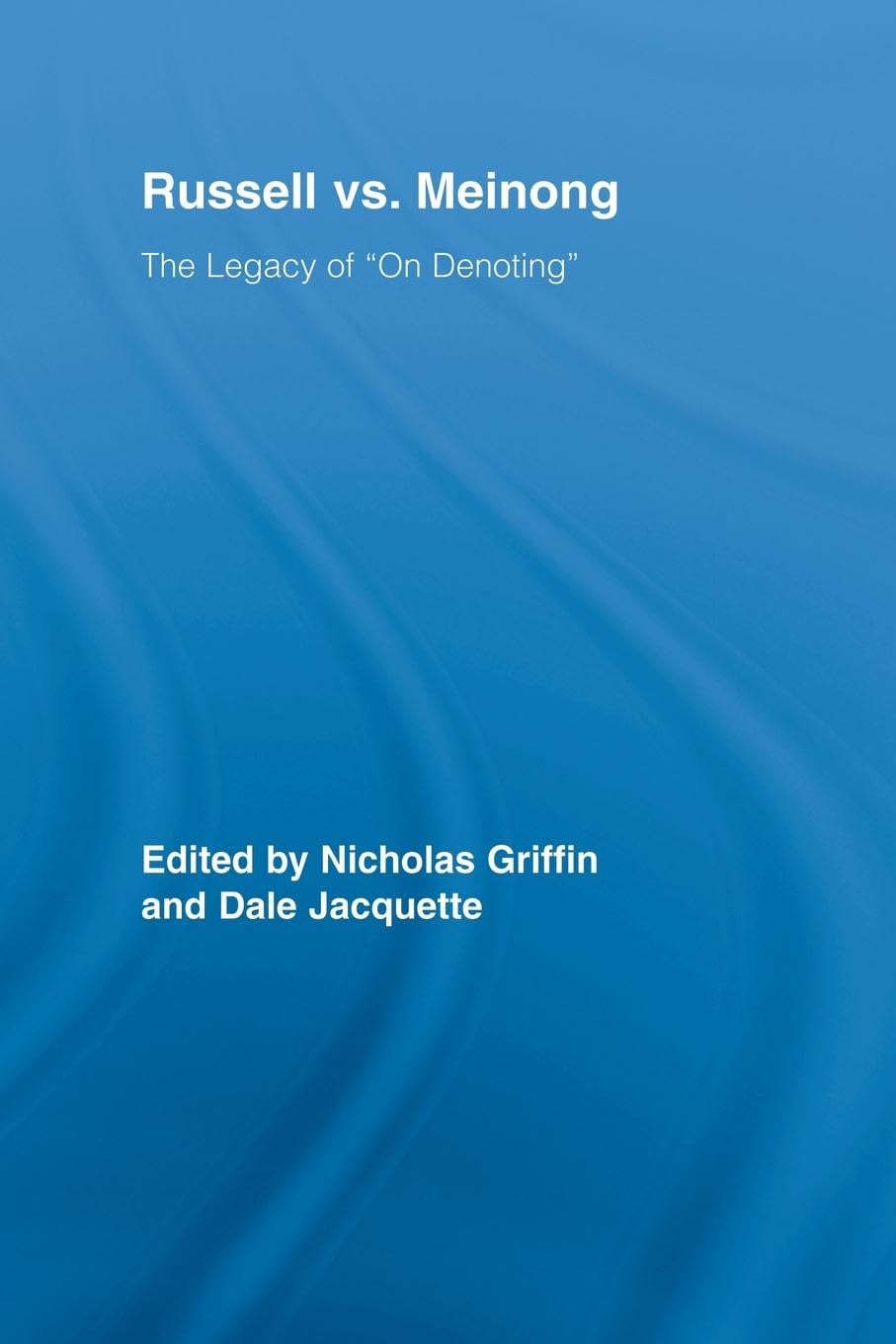 Russell vs. Meinong: The Legacy of On Denoting (Routledge Studies in Twentieth-century Philosophy, Band 23)