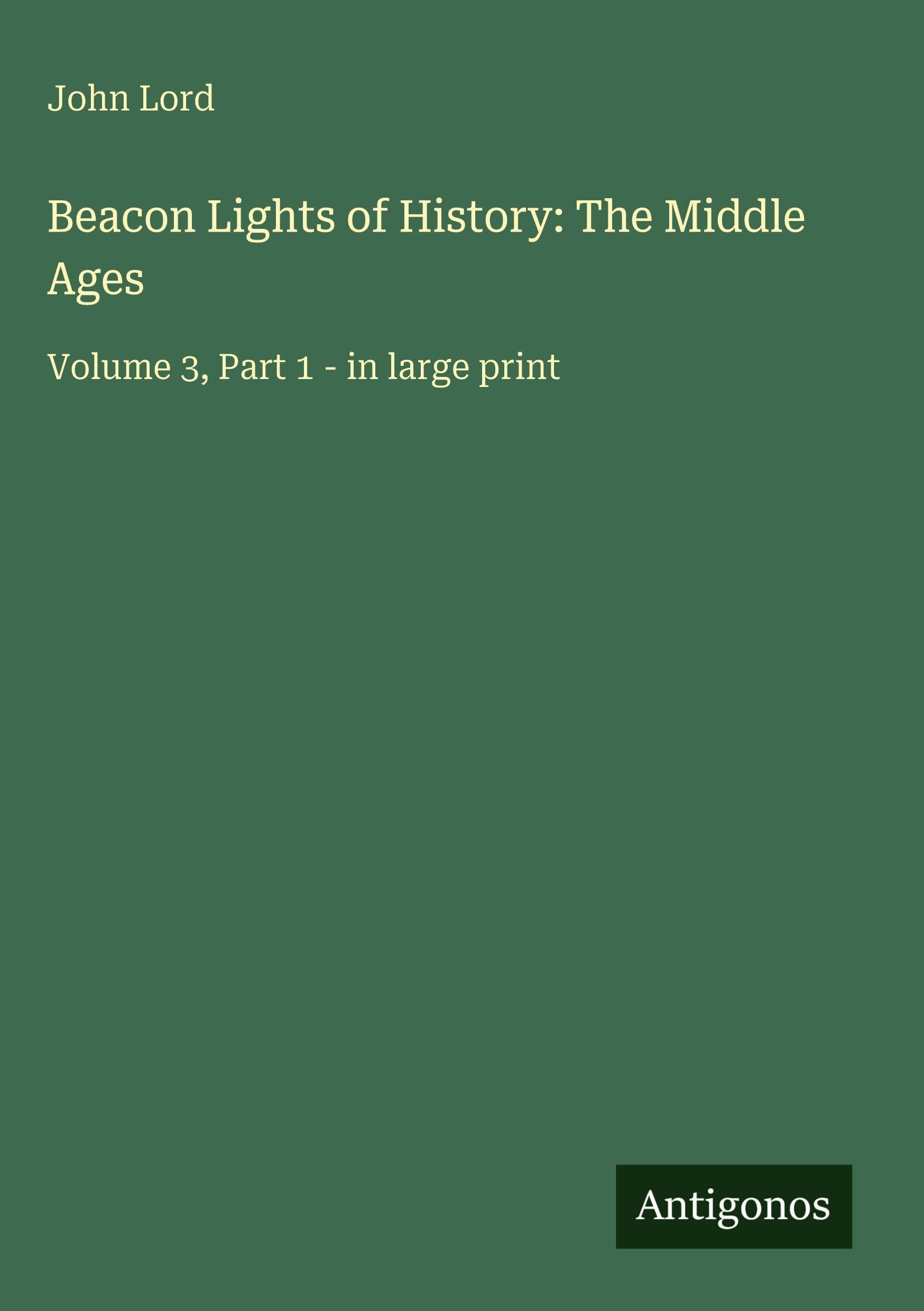 Beacon Lights of History: The Middle Ages: Volume 3, Part 1 - in large print