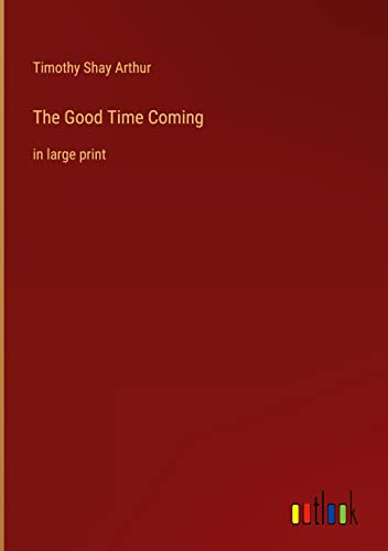 The Good Time Coming: in large print