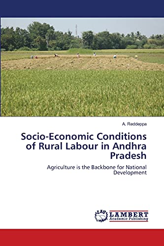 Socio-Economic Conditions of Rural Labour in Andhra Pradesh: Agriculture is the Backbone for National Development