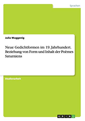 Neue Gedichtformen im 19. Jahrhundert. Beziehung von Form und Inhalt der Poèmes Saturniens