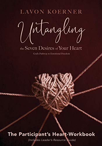 Untangling the Seven Desires of Your Heart: God’s Pathway to Emotional Freedom, The Participant’s Heart Workbook