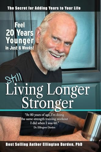 Still Living Longer Stronger: Feel 20 Years Younger in Just 6 Weeks!