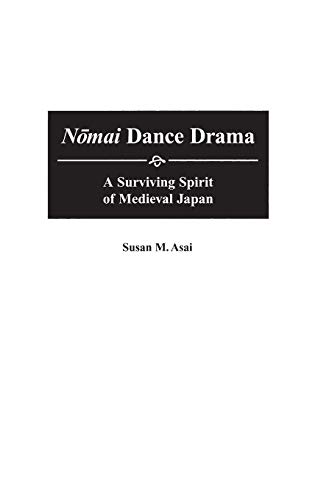 Nomai Dance Drama: A Surviving Spirit of Medieval Japan (Contributions to the Study of Music & Dance)