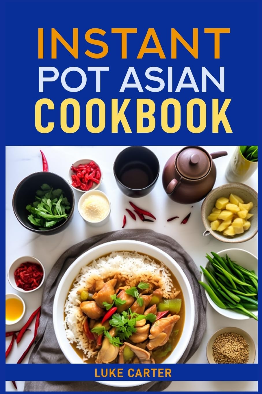 INSTANT POT ASIAN COOKBOOK: Flavorful Asian-Inspired Recipes Made Easy with Your Instant Pot (2024)Flavorful Asian-Inspired Recipes Made Easy with Your Instant Pot (2024)