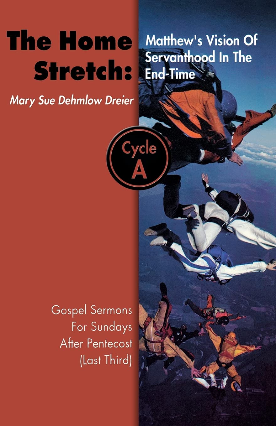 The Home Stretch: Matthew's Version of Servanthood in the End Time : Gospel Sermons for Sundays After Pentecost (Last Third), Cycle A