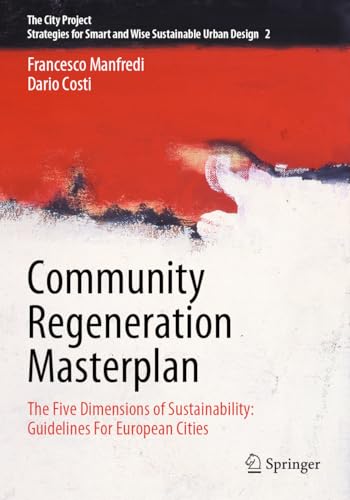 Community Regeneration Masterplan: The Five Dimensions of Sustainability: Guidelines For European Cities (The City Project, 2, Band 2)