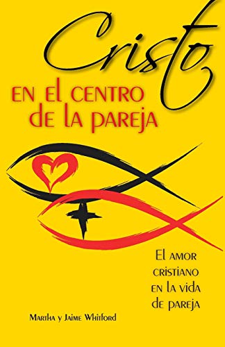 Cristo En El Centro de la Pareja: El Amor Cristiano En La Vida de Pareja = Christ in the Center of the Couple