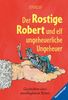 Der Rostige Robert und elf ungeheuerliche Ungeheuer: Geschichten eines unschlagbaren Ritters