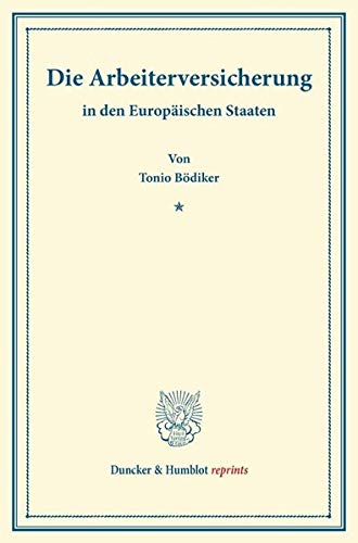 Die Arbeiterversicherung: In den Europäischen Staaten. (Duncker & Humblot reprints)