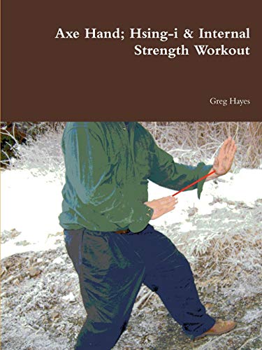 Greg Hayes Axe Hand; Hsing-i & Internal Strength Workout