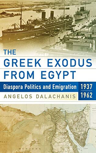 The Greek Exodus from Egypt: Diaspora Politics and Emigration, 1937-1962