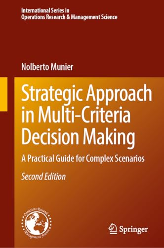 Strategic Approach in Multi-Criteria Decision Making: A Practical Guide for Complex Scenarios (International Series in Operations Research & Management Science, 351, Band 351)