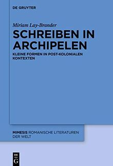 Schreiben in Archipelen: Kleine Formen in post-kolonialen Kontexten (Mimesis, Band 83)