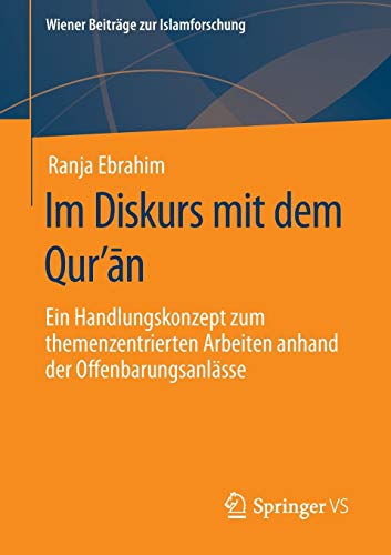 Im Diskurs mit dem Qurʼān: Ein Handlungskonzept zum themenzentrierten Arbeiten anhand der Offenbarungsanlässe (Wiener Beiträge zur Islamforschung)